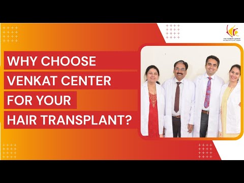 Why choose Venkat Center for your hair transplant?
