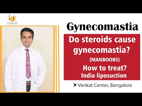 Do steroids cause gynecomastia (MANBOOBS)? How to treat? Venkat Center Bangalore. India liposuction
